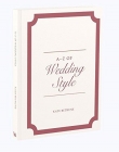 A to Z of Wedding Style (V&A Fashion Style Guides)