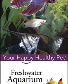 Freshwater Aquarium Your Happy Healthy Pet