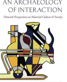 An Archaeology of Interaction: Network Perspectives on Material Culture and Society