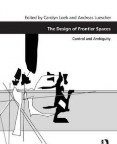 The Design of Frontier Spaces: Control and Ambiguity (Design and the Built Environment)