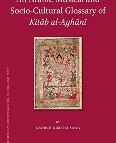 An Arabic Musical and Socio-Cultural Glossary of Kitab al-Aghani (Islamic History and Civilization) (Arabic Edition)