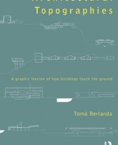 Architectural Topographies: A Graphic Lexicon of How Buildings Touch the Ground