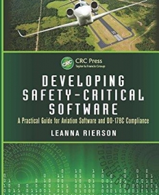 DEVELOPING SAFETY-CRITICAL SOFTWARE:A PRACTICAL GUIDE FOR AVIATION SOFTWARE AND DO-178C COMPLIANCE