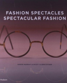 Fashion Spectacles, Spectacular Fashion: Eyewear Styles and Shapes from Vintage to 2020