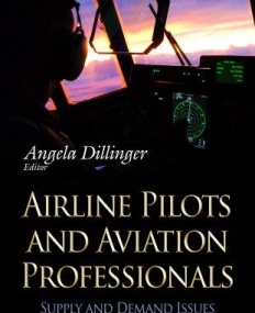 Airline Pilots and Aviation Professionals: Supply and Demand Issues (Transportation Issues, Policies and R&D)