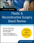 PLASTIC AND RECONSTRUCTIVE SURGERY BOARD REVIEW: PEARLS OF WISDOM