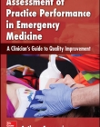 ASSESSMENT OF PRACTICE PERFORMANCE IN EMERGENCY MEDICINE: A CLINICIAN'S GUIDE TO QUALITY IMPROVEMENT