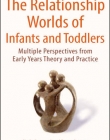 THE RELATIONSHIP WORLDS OF INFANTS AND TODDLERS: MULTIPLE PERSPECTIVES FROM EARLY YEARS THEORY AND PRACTICE