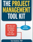 THE PROJECT MANAGEMENT TOOL KIT: 100 TIPS AND TECHNIQUES FOR GETTING THE JOB DONE RIGHT