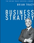 BUSINESS STRATEGY: THE BRIAN TRACY SUCCESS LIBRARY