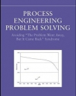 Process Engineering Problem Solving: Avoiding 