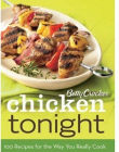 Betty Crocker Chicken Tonight:100 Recipes for the Way You Really Cook