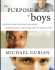 Purpose of Boys: Helping Our Sons Find Meaning, Significance, and Direction in Their Lives