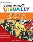 Teach Yourself VISUALLY Collage and Altered Art