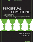 Perceptual Computing: Aiding People in Making Subjective Judgments