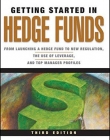 Getting Started in Hedge Funds: From Launching a Hedge Fund to New Regulation, the Use of Leverage, and Top Manager Profiles ,3e