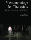 Phenomenology for Therapists: Researching the Lived World