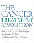 Cancer Treatment Revolution: How Smart Drugs and Other New Therapies are Renewing Our Hope and Changing the Face of Medicine