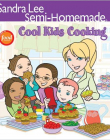 Sandra Lee Semi-Homemade Cool Kids' Cooking