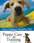 Puppy Care & Training Your Happy Healthy Pet