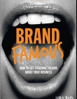 Brand Famous: How to get Everyone Talking About Your Business