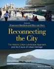 Reconnecting the City: The Historic Urban Landscape Approach and the Future of Urban Heritage