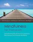 Mindfulness for Therapists: Understanding Mindfulness for Professional Effectiveness and Personal Well-Being