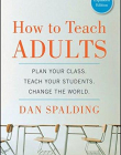 How to Teach Adults: Plan Your Class, Teach Your Students, Change the World, Expanded Edition