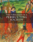 Formation of a Persecuting Society: Authority and Deviance in Western Europe 950-1250,2e