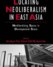 Locating Neoliberalism in East Asia: Neoliberalizing Spaces in Developmental States