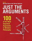 Just the Arguments: 100 of the Most Important Arguments in Western Philosophy