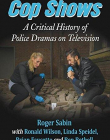 Cop Shows: A Critical History of Police Dramas on Television