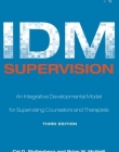 IDM SUPERVISION AN INTEGRATED DEVELOPMENTAL MODEL FOR SUPERVISING COUNSELORS AND THERAPISTS