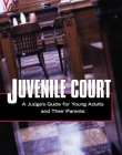 JUVENILE COURT: A JUDGE'S GUIDE FOR YOUNG ADULTS AND THEIR PARENTS