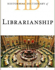 Historical Dictionary of Librarianship (Historical Dictionaries of Professions and Industries)