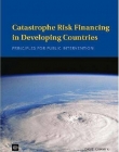 CATASTROPHE RISK FINANCING IN DEVELOPING COUNTRIES : PRINCIPLES FOR PUBLIC INTERVENTION