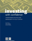 INVESTING WITH CONFIDENCE : UNDERSTANDING POLITICAL RISK MANAGEMENT IN THE 21ST CENTURY