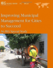 IMPROVING MUNICIPAL MANAGEMENT FOR CITIES TO SUCCEED : AN IEG SPECIAL STUDY