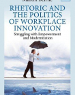 RHETORIC AND THE POLITICS OF WORKPLACE INNOVATION: STRUGGLING WITH EMPOWERMENT AND MODERNIZATION