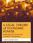 A LEGAL THEORY OF ECONOMIC POWER: IMPLICATIONS FOR SOCIAL AND ECONOMIC DEVELOPMENT (NEW HORIZONS IN COMPETITION LAW AND ECONOMICS SERIES)
