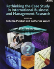 RETHINKING THE CASE STUDY IN INTERNATIONAL BUSINESS AND MANAGEMENT RESEARCH