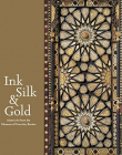 Ink, Silk & Gold: Islamic Art from the Museum of Fine Arts, Boston