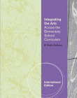 INTEGRATING THE ARTS: ACROSS THE ELEMENTARY SCHOOL CURRICULUM, INTERNATIONAL EDITION