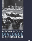 Regional Security Dialogue in the Middle East: Changes, Challenges and Opportunities (UCLA Center for Middle East Development (CMED) series)