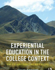 Experiential Education in the College Context: What It Is, How It Works, And Why It Matters