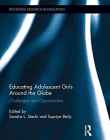Educating Adolescent Girls Around the Globe: Challenges and Opportunities (Routledge Research in International and Comparative Education)