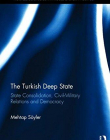 The Turkish Deep State: State Consolidation, Civil-Military Relations and Democracy (Routledge Studies in Middle Eastern Politics)