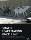 Israeli Peacemaking Since 1967: Factors Behind the Breakthroughs and Failures (UCLA Center for Middle East Development (CMED) series)