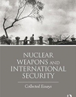 Nuclear Weapons and International Security: Collected Essays