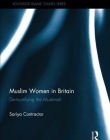 Muslim Women in Britain: De-Mystifying the Muslimah (Routledge Islamic Studies)